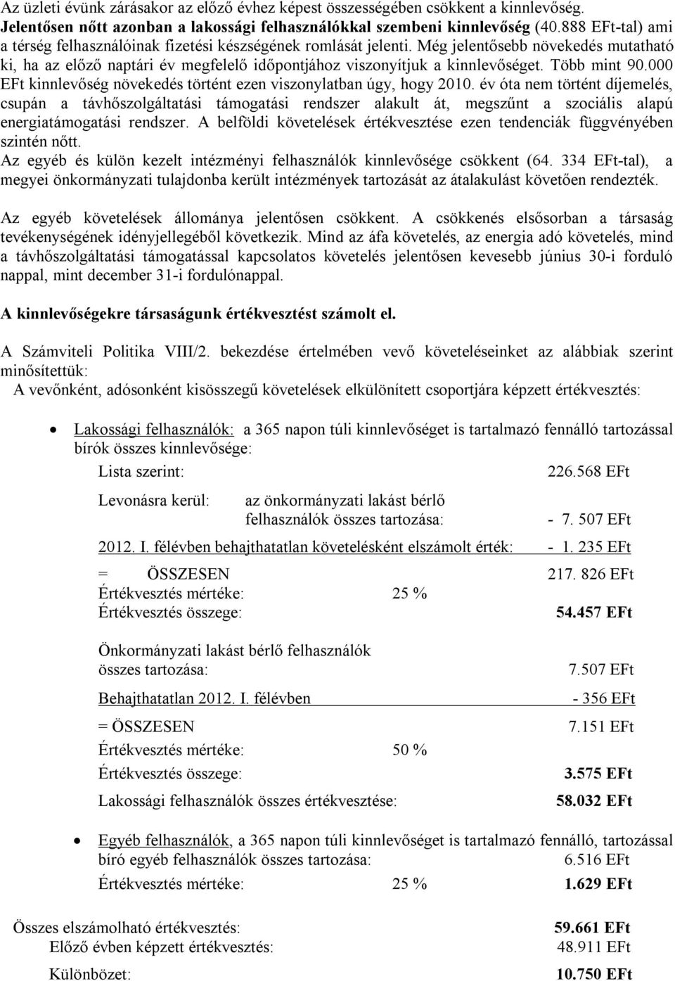 Több mint 90.000 EFt kinnlevőség növekedés történt ezen viszonylatban úgy, hogy 2010.