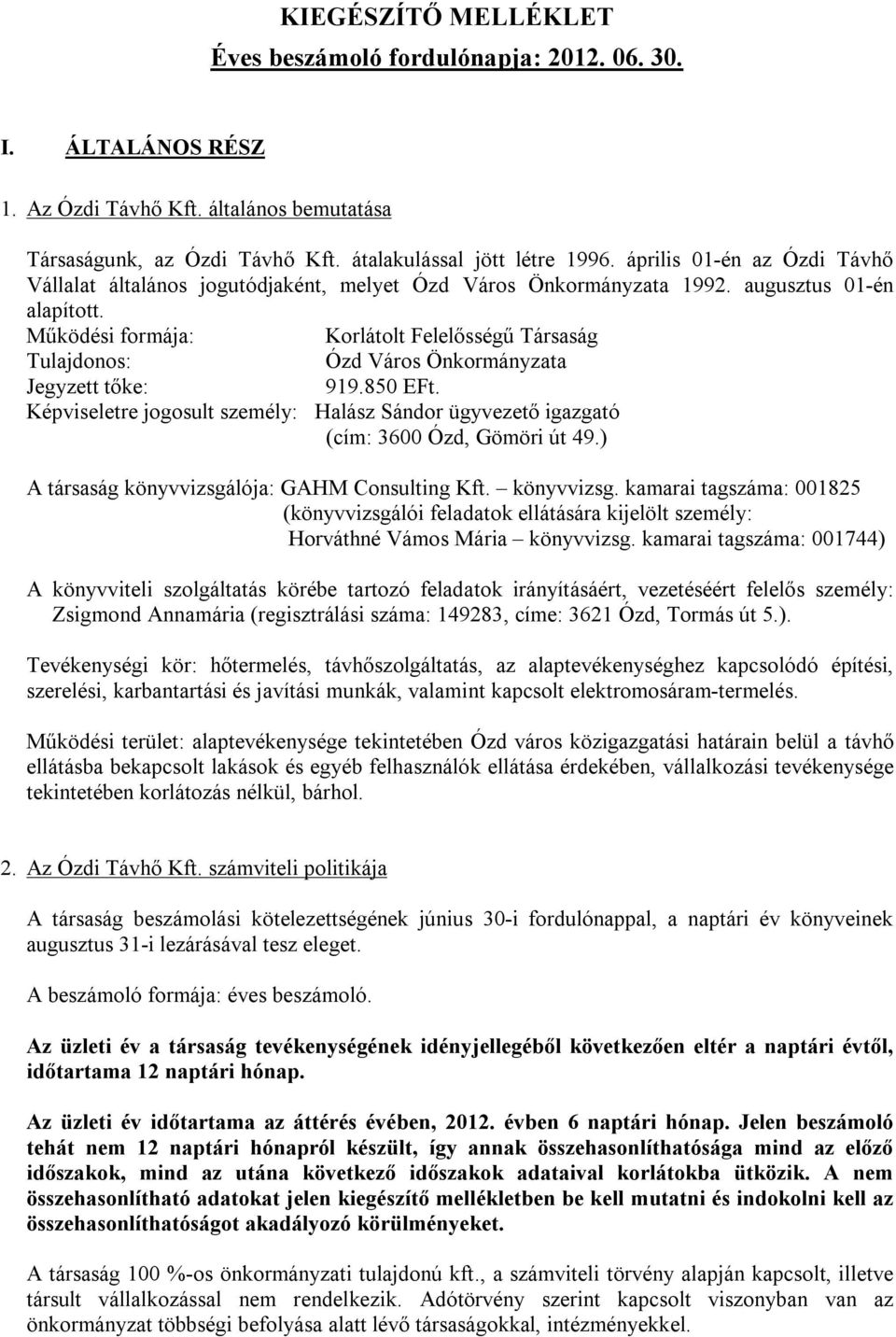 Működési formája: Korlátolt Felelősségű Társaság Tulajdonos: Ózd Város Önkormányzata Jegyzett tőke: 919.850 EFt.