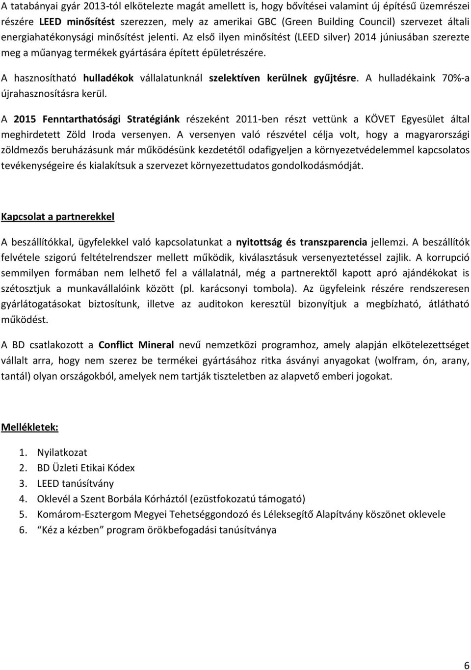 A hasznosítható hulladékok vállalatunknál szelektíven kerülnek gyűjtésre. A hulladékaink 70%-a újrahasznosításra kerül.