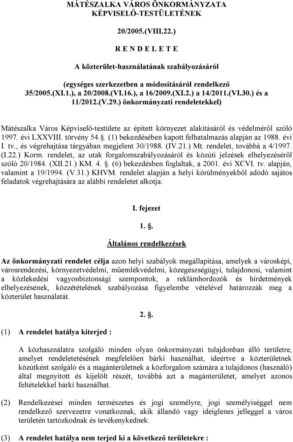 ) önkormányzati rendeletekkel) Mátészalka Város Képviselő-testülete az épített környezet alakításáról és védelméről szóló 1997. évi LXXVIII. törvény 54.