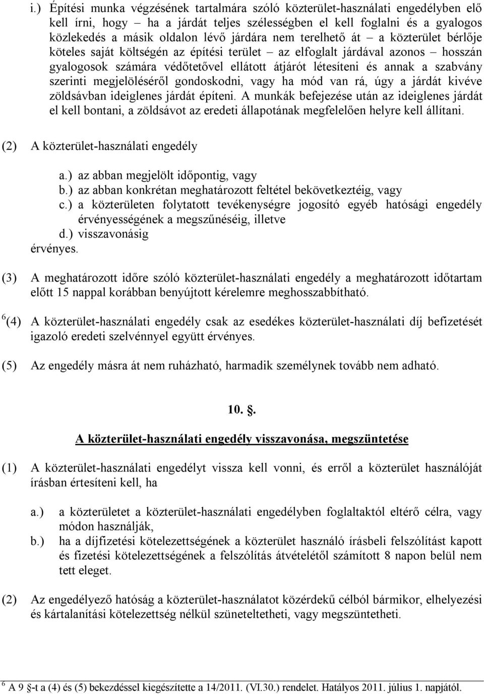 szabvány szerinti megjelöléséről gondoskodni, vagy ha mód van rá, úgy a járdát kivéve zöldsávban ideiglenes járdát építeni.