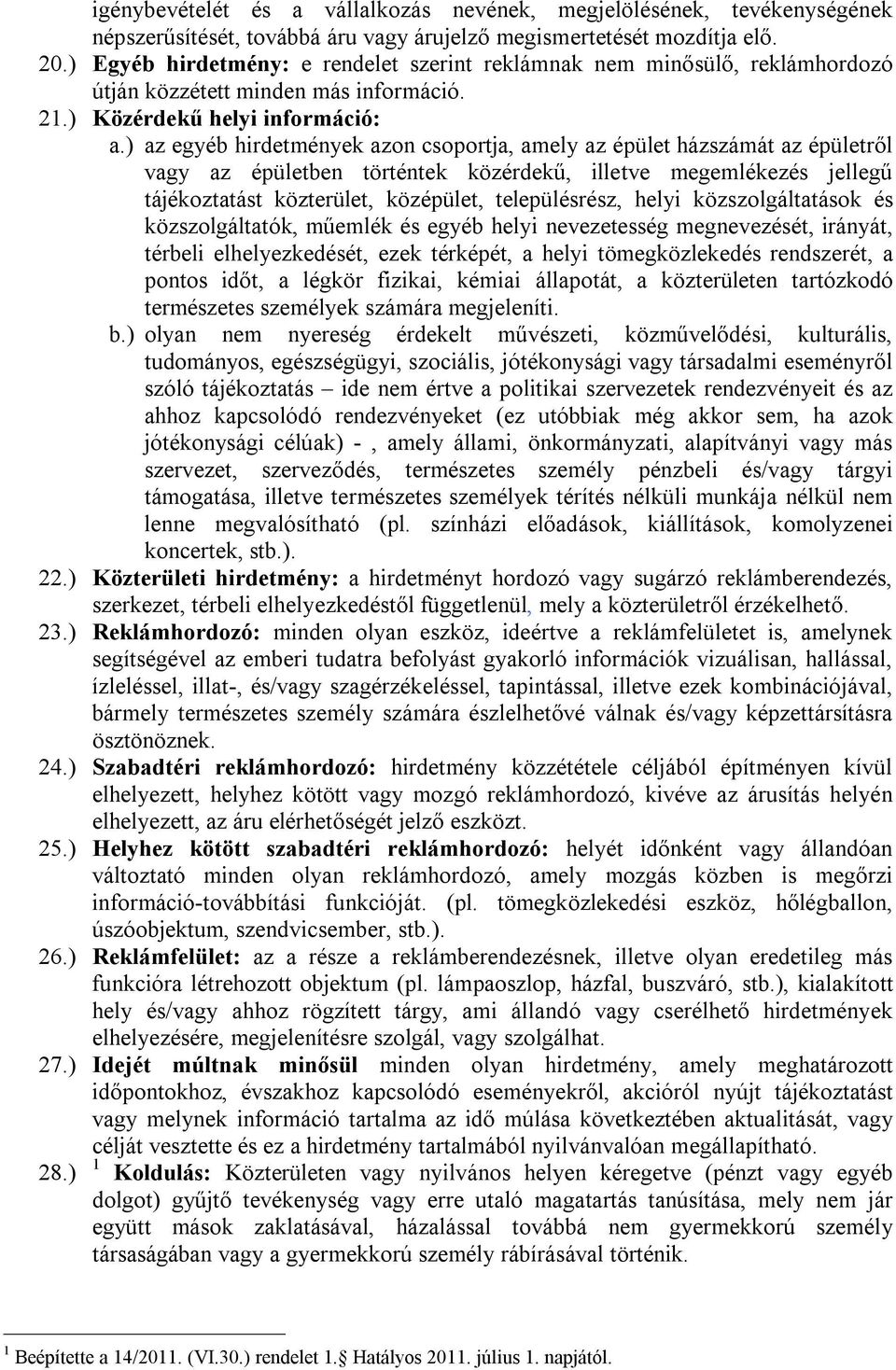 ) az egyéb hirdetmények azon csoportja, amely az épület házszámát az épületről vagy az épületben történtek közérdekű, illetve megemlékezés jellegű tájékoztatást közterület, középület, településrész,