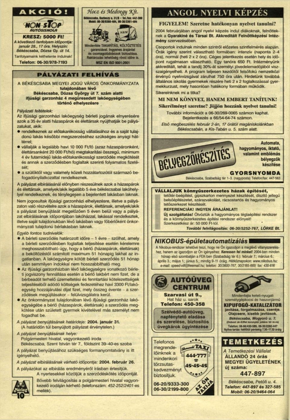 Raktározási lehetőség rövid időre is. MSZENISO 9001:2001 PÁLYÁZATI FELHÍVÁS A BÉKÉSCSABA MEGYEI JOGÚ VÁROS ÖNKORMÁNYZATA tulajdonában lévő Békéscsaba, Dózsa György út 7.