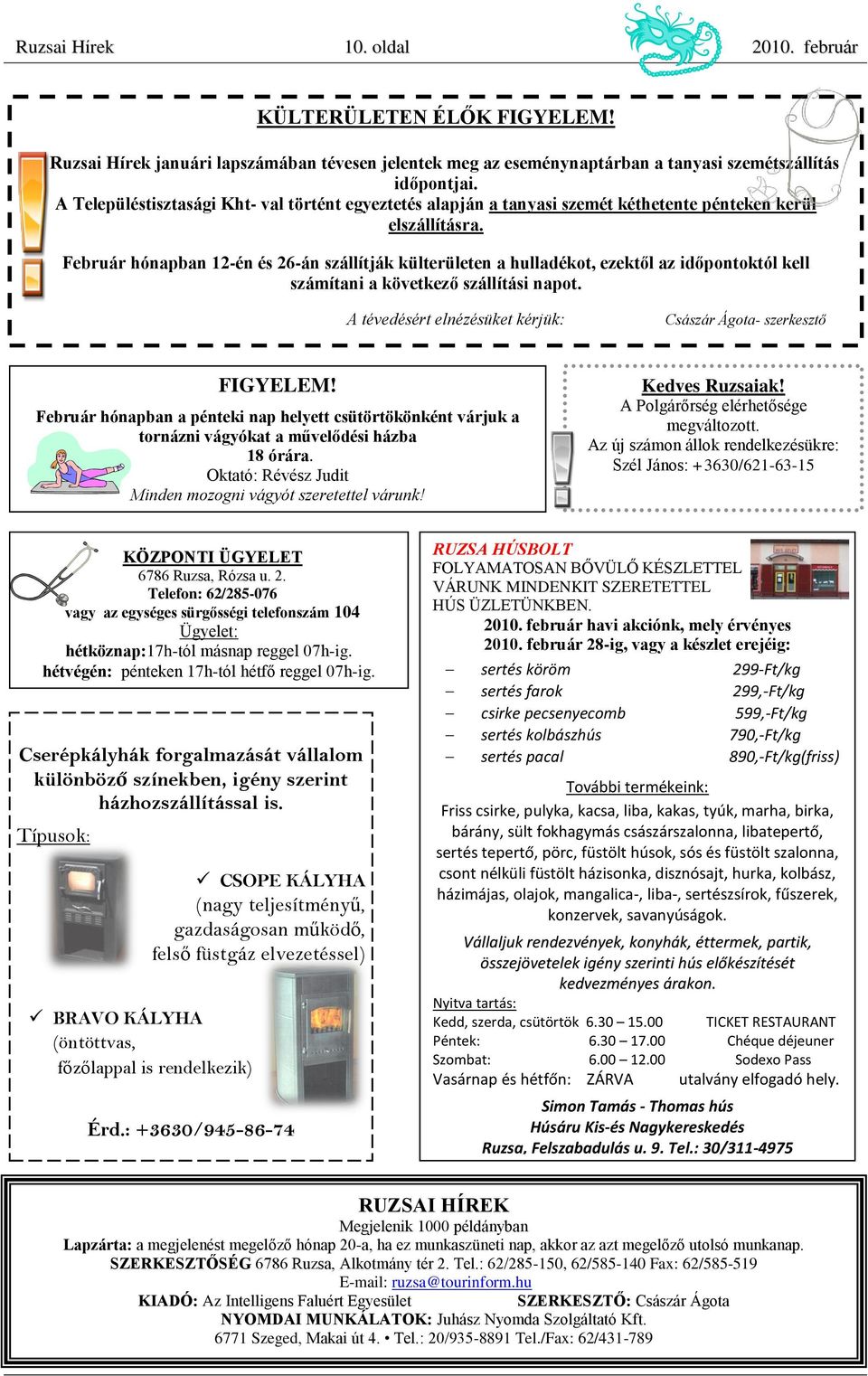 Február hónapban 12-én és 26-án szállítják külterületen a hulladékot, ezektől az időpontoktól kell számítani a következő szállítási napot.