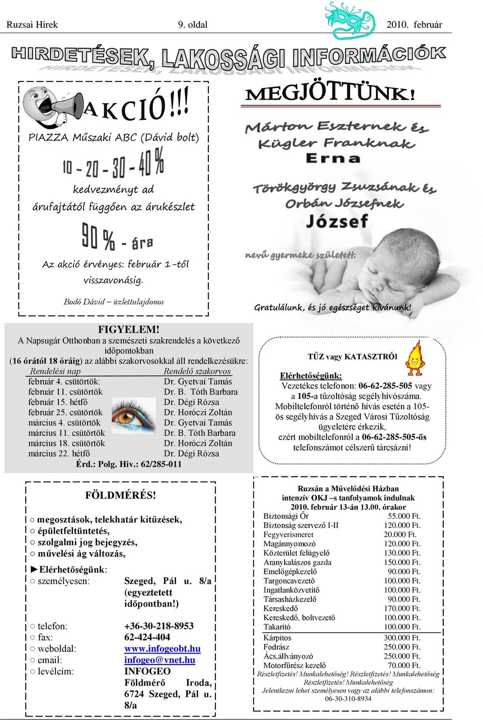 A Napsugár Otthonban a szemészeti szakrendelés a következő időpontokban (16 órától 18 óráig) az alábbi szakorvosokkal áll rendelkezésükre: Rendelési nap Rendelő szakorvos február 4. csütörtök: Dr.