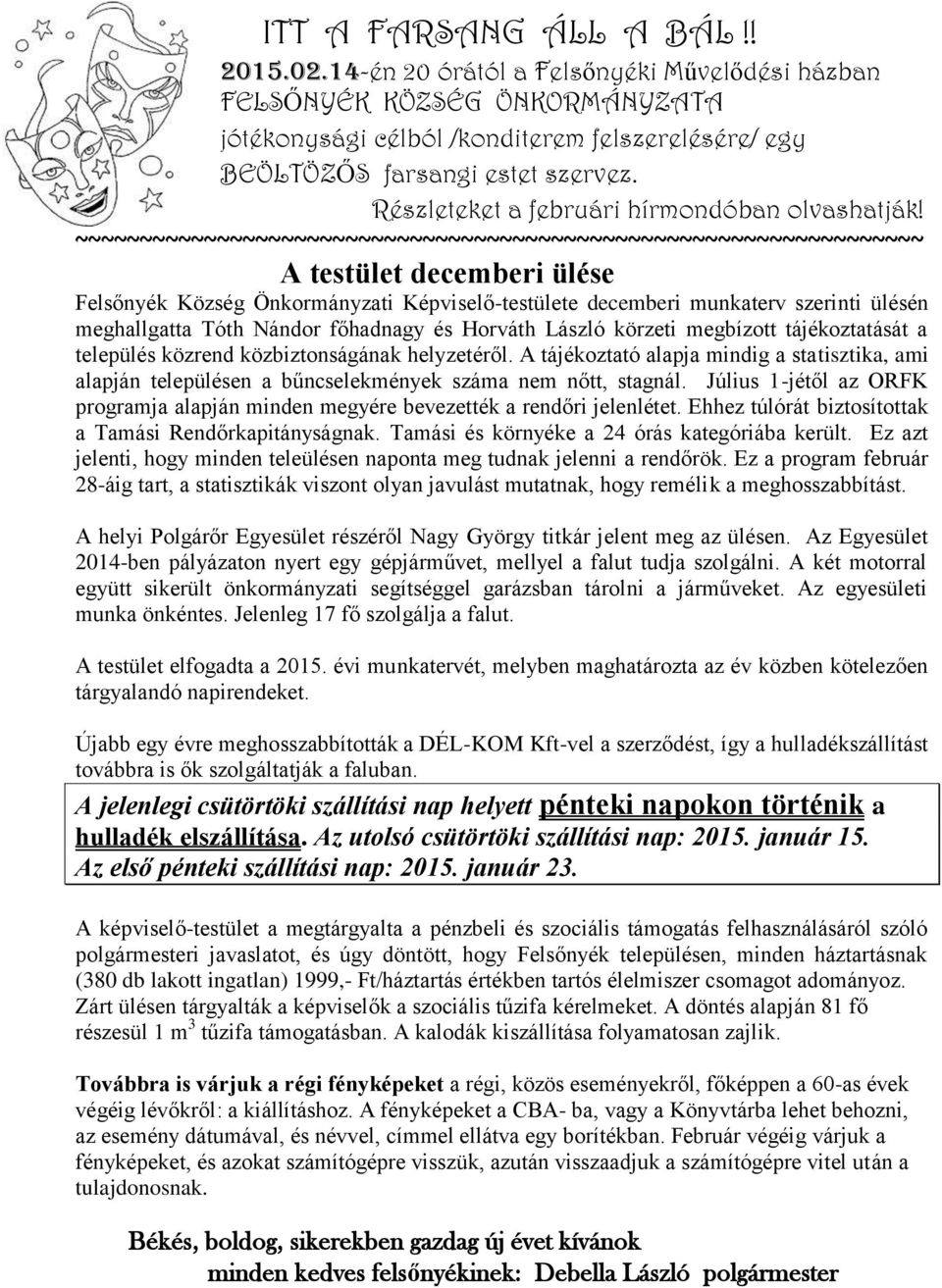 ~~~~~~~~~~~~~~~~~~~~~~~~~~~~~~~~~~~~~~~~~~~~~~~~~~~~~~~~~~~~~~~~~~ A testület decemberi ülése Felsőnyék Község Önkormányzati Képviselő-testülete decemberi munkaterv szerinti ülésén meghallgatta Tóth