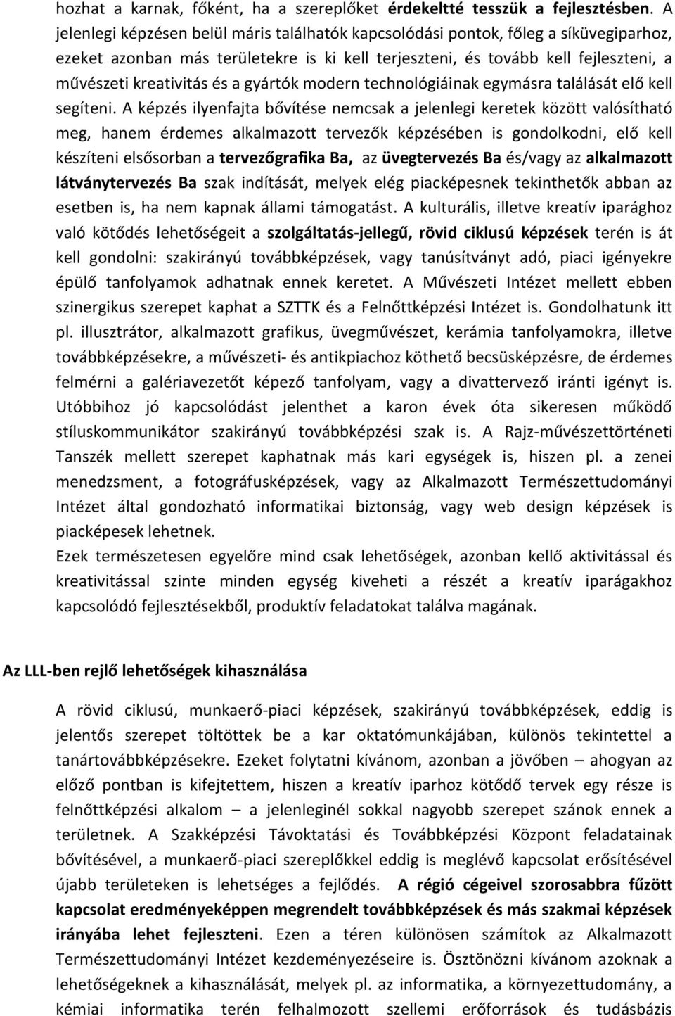 a gyártók modern technológiáinak egymásra találását elő kell segíteni.