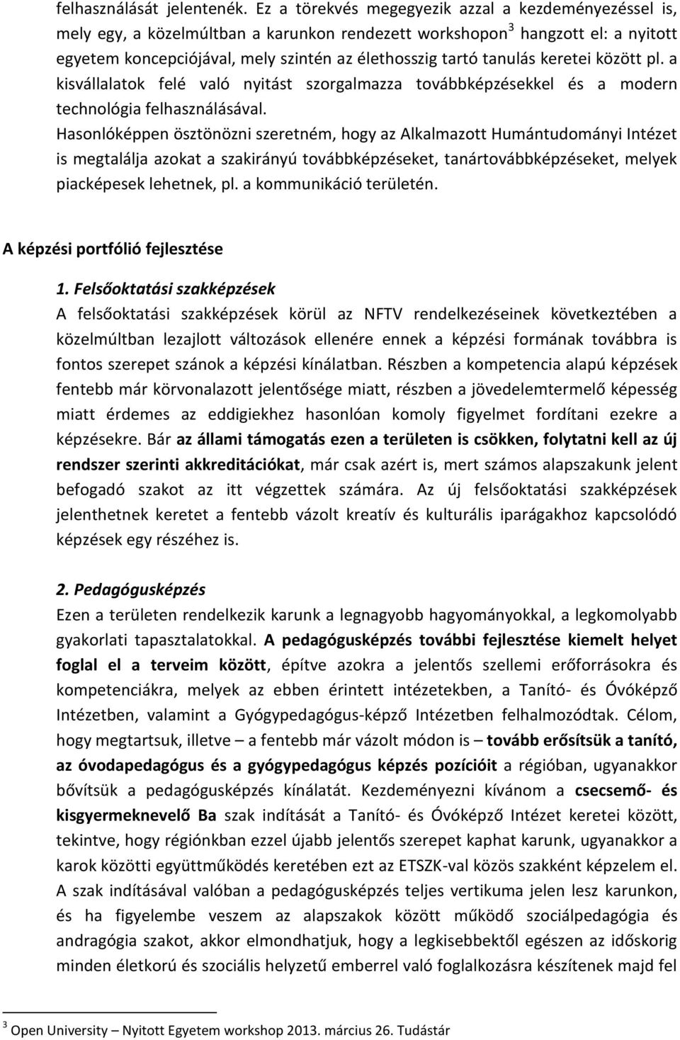 tanulás keretei között pl. a kisvállalatok felé való nyitást szorgalmazza továbbképzésekkel és a modern technológia felhasználásával.