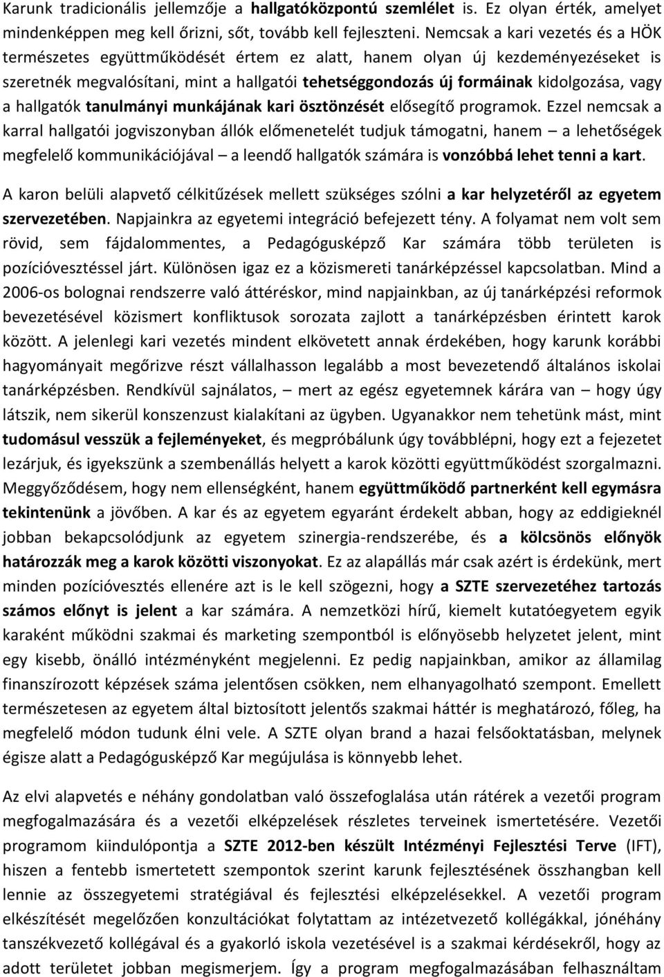 vagy a hallgatók tanulmányi munkájának kari ösztönzését elősegítő programok.