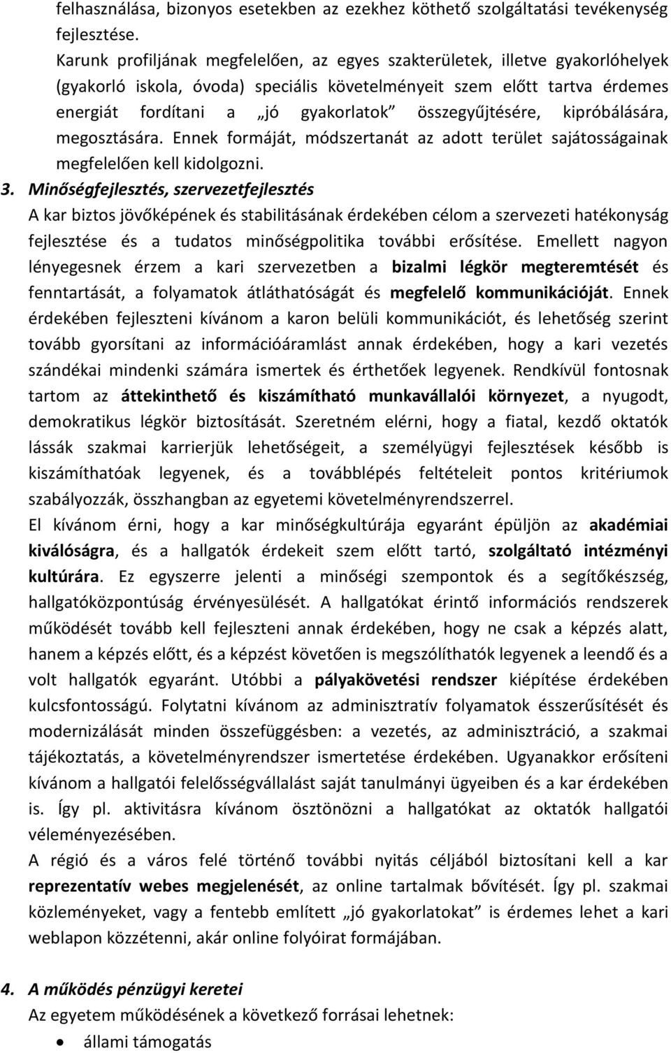 összegyűjtésére, kipróbálására, megosztására. Ennek formáját, módszertanát az adott terület sajátosságainak megfelelően kell kidolgozni. 3.