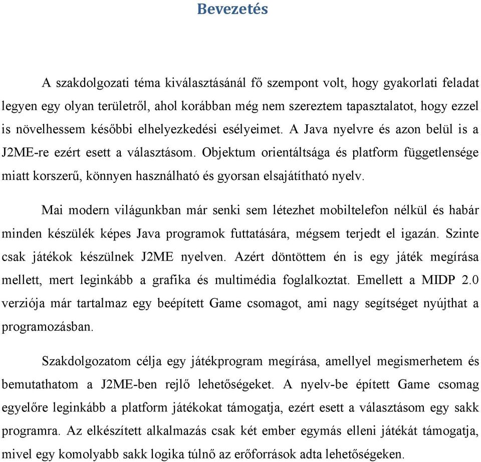 Objektum orientáltsága és platform függetlensége miatt korszerű, könnyen használható és gyorsan elsajátítható nyelv.