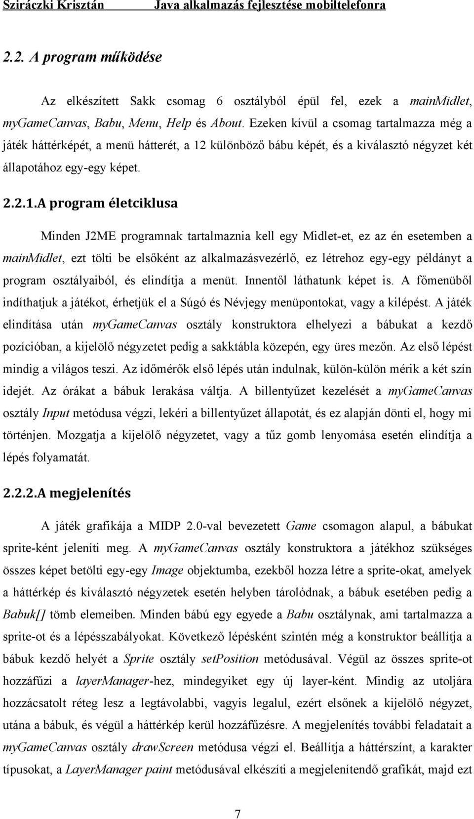 különböző bábu képét, és a kiválasztó négyzet két állapotához egy-egy képet. 2.2.1.