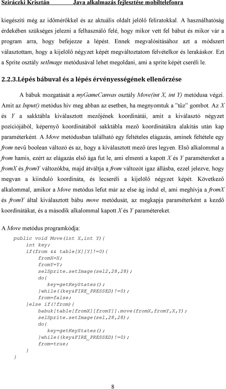 Ennek megvalósításához azt a módszert választottam, hogy a kijelölő négyzet képét megváltoztatom felvételkor és lerakáskor.