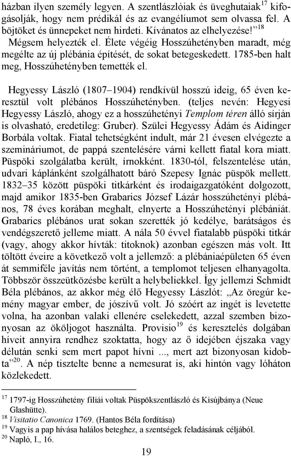 Hegyessy László (1807 1904) rendkívül hosszú ideig, 65 éven keresztül volt plébános Hosszúhetényben.