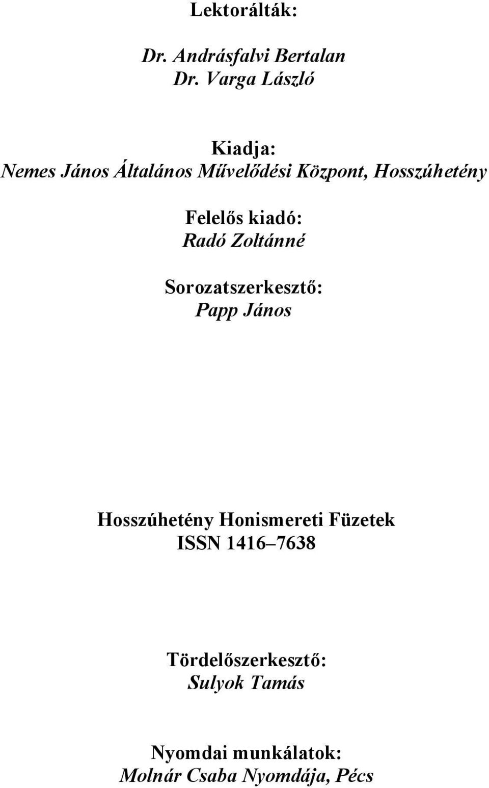 Felelős kiadó: Radó Zoltánné Sorozatszerkesztő: Papp János Hosszúhetény