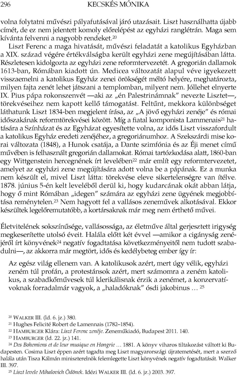 Részletesen kidolgozta az egyházi zene reformtervezetét. A gregorián dallamok 1613-ban, Rómában kiadott ún.