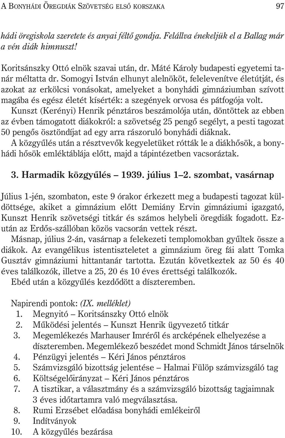 Somogyi István elhunyt alelnököt, felelevenítve életútját, és azokat az erkölcsi vonásokat, amelyeket a bonyhádi gimnáziumban szívott magába és egész életét kísérték: a szegények orvosa és pátfogója