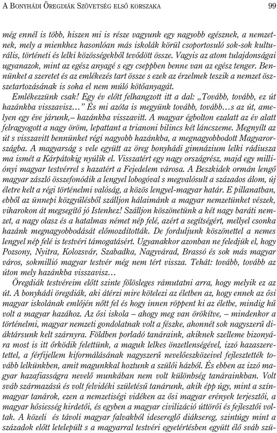 Bennünket a szeretet és az emlékezés tart össze s ezek az érzelmek teszik a nemzet öszszetartozásának is soha el nem múló kötõanyagát. Emlékezzünk csak!