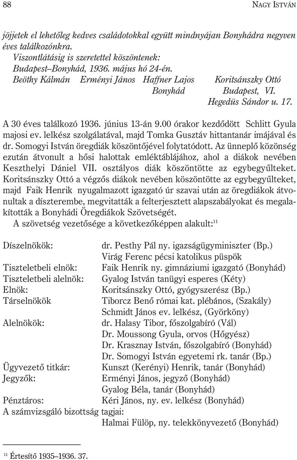 lelkész szolgálatával, majd Tomka Gusztáv hittantanár imájával és dr. Somogyi István öregdiák köszöntõjével folytatódott.