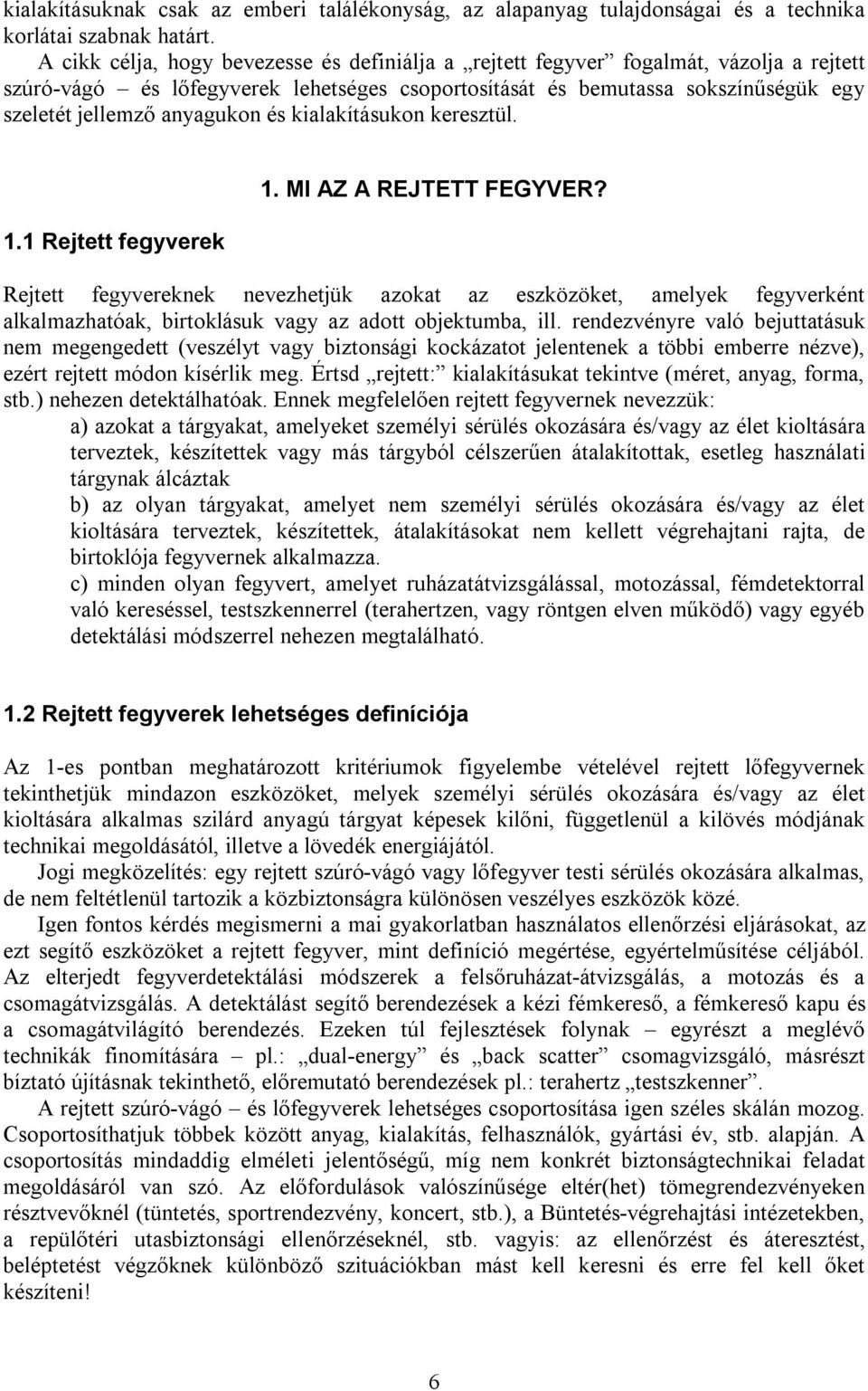 anyagukon és kialakításukon keresztül. 1.1 Rejtett fegyverek 1. MI AZ A REJTETT FEGYVER?