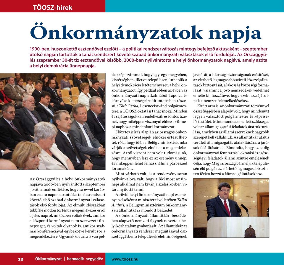 Az Országgyűlés a helyi önkormányzatok napjává 2000-ben nyilvánította szeptember 30-át, annak emlékére, hogy 10 évvel korábban ezen a napon tartották a tanácsrendszert követő első szabad