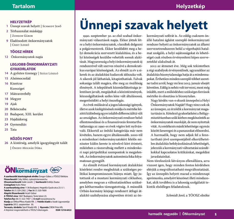 kerület 23 Hajdúdorog 24 Gyenesdiás 25 Tata közös pont 26 A kistérség, amelyik igazgyöngyöt talált Ónody-Molnár Dóra A szerkesztők bizottságának elnöke Zongor Gábor, a TÖOSZ főtitkára Főszerkesztő