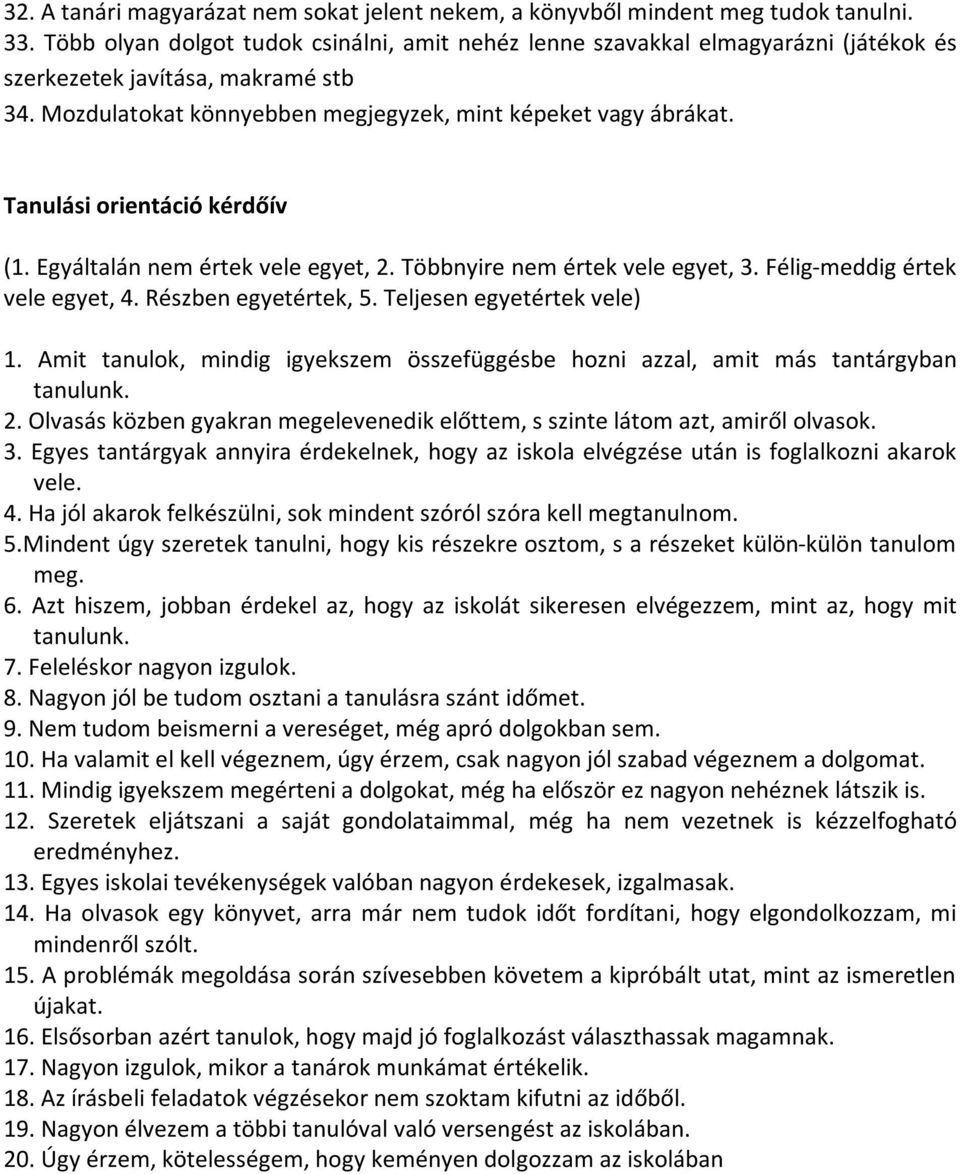 Tanulási orientáció kérdőív (1. Egyáltalán nem értek vele egyet, 2. Többnyire nem értek vele egyet, 3. Félig-meddig értek vele egyet, 4. Részben egyetértek, 5. Teljesen egyetértek vele) 1.