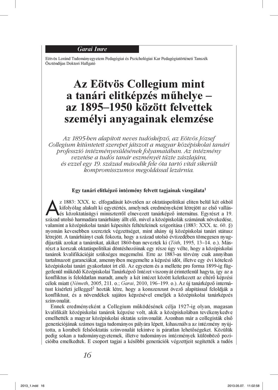 intézményesülésének folyamatában. Az intézmény vezetése a tudós tanár eszményét tűzte zászlajára, és ezzel egy 19. század második fele óta tartó vitát sikerült kompromisszumos megoldással lezárnia.