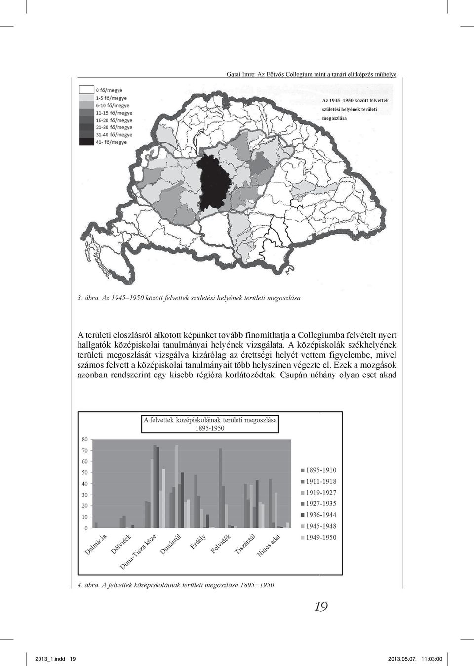 középiskolai tanulmányai helyének vizsgálata.