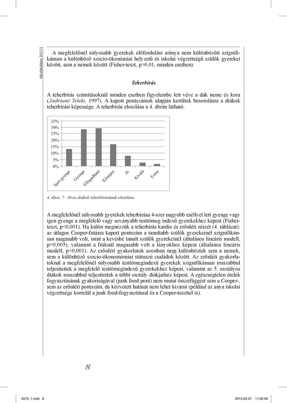 A kapott pontszámok alapján kerültek besorolásra a diákok teherbírási képessége. A teherbírás eloszlása a 4. ábrán látható. 4. ábra.