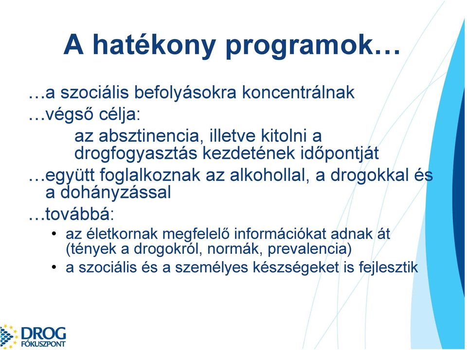 a drogokkal és a dohányzással továbbá: az életkornak megfelelő információkat adnak át