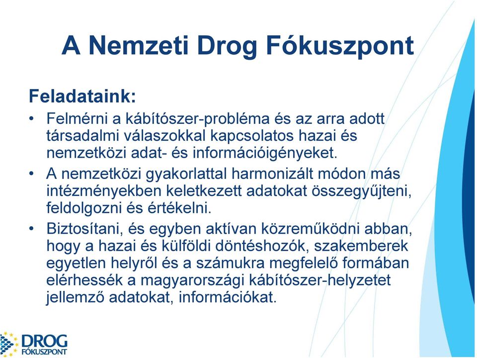 A nemzetközi gyakorlattal harmonizált módon más intézményekben keletkezett adatokat összegyűjteni, feldolgozni és értékelni.