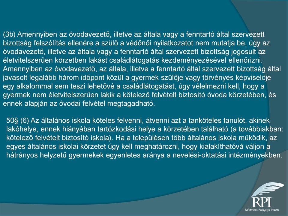 Amennyiben az óvodavezető, az általa, illetve a fenntartó által szervezett bizottság által javasolt legalább három időpont közül a gyermek szülője vagy törvényes képviselője egy alkalommal sem teszi