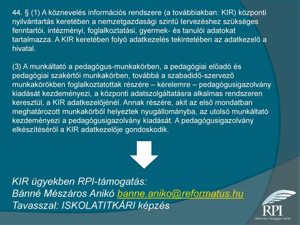 (3) A munkáltató a pedagógus-munkakörben, a pedagógiai előadó és pedagógiai szakértői munkakörben, továbbá a szabadidő-szervező munkakörökben foglalkoztatottak részére kérelemre pedagógusigazolvány