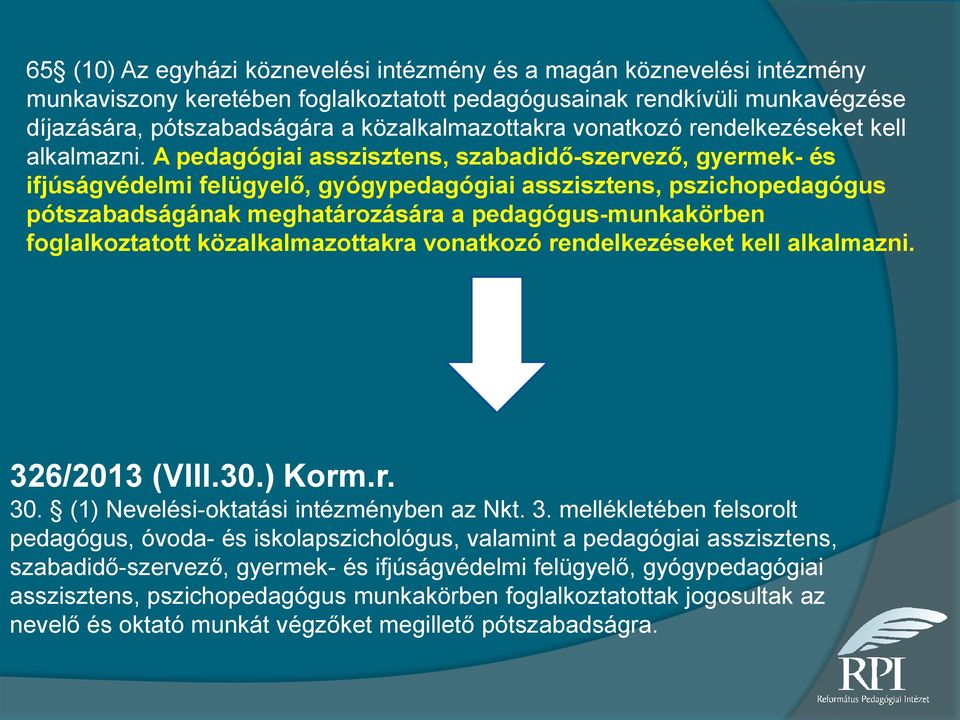 A pedagógiai asszisztens, szabadidő-szervező, gyermek- és ifjúságvédelmi felügyelő, gyógypedagógiai asszisztens, pszichopedagógus pótszabadságának meghatározására a pedagógus-munkakörben