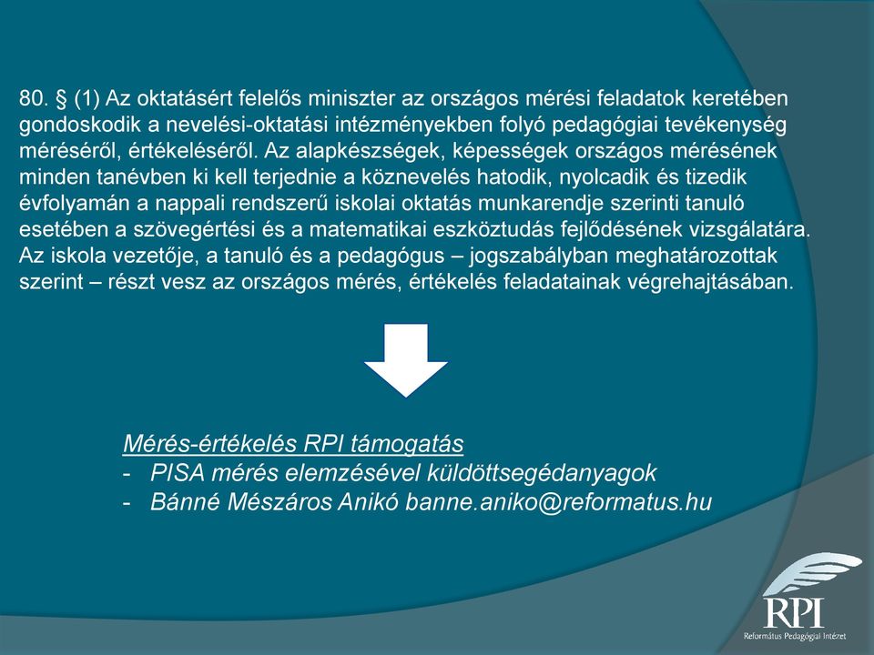 szerinti tanuló esetében a szövegértési és a matematikai eszköztudás fejlődésének vizsgálatára.