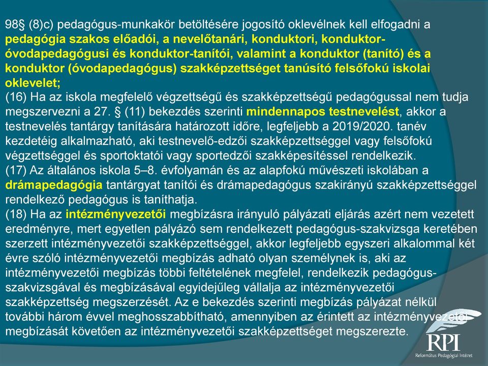 (11) bekezdés szerinti mindennapos testnevelést, akkor a testnevelés tantárgy tanítására határozott időre, legfeljebb a 2019/2020.