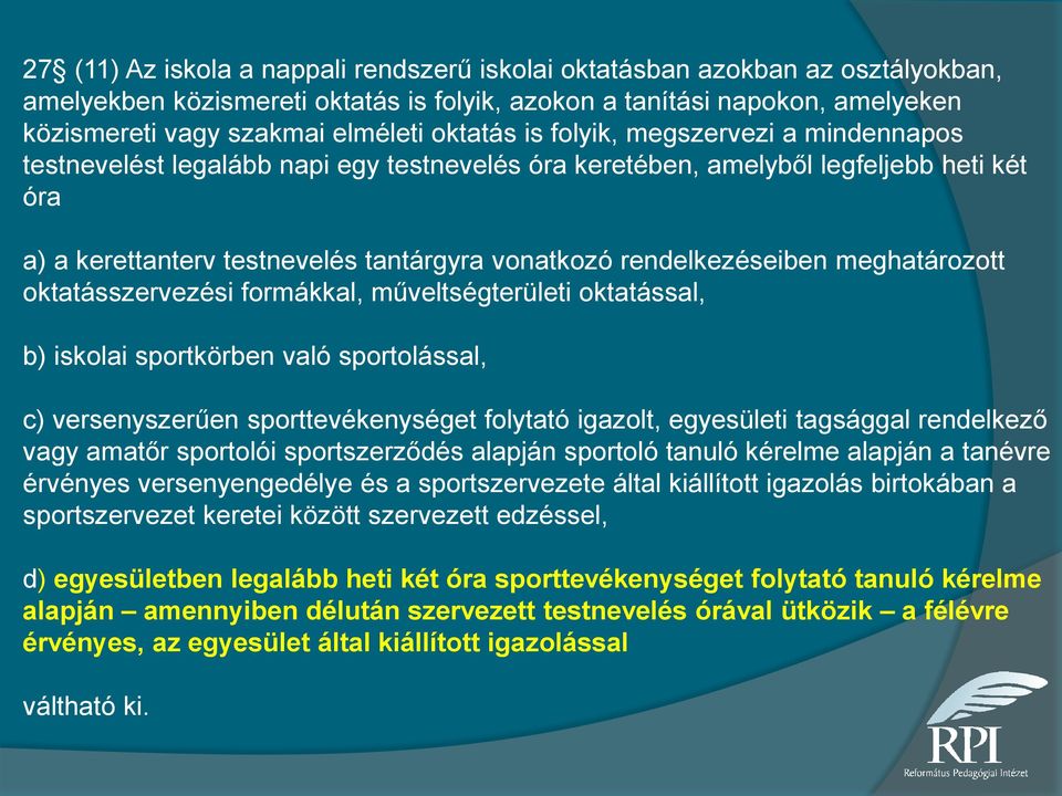 rendelkezéseiben meghatározott oktatásszervezési formákkal, műveltségterületi oktatással, b) iskolai sportkörben való sportolással, c) versenyszerűen sporttevékenységet folytató igazolt, egyesületi