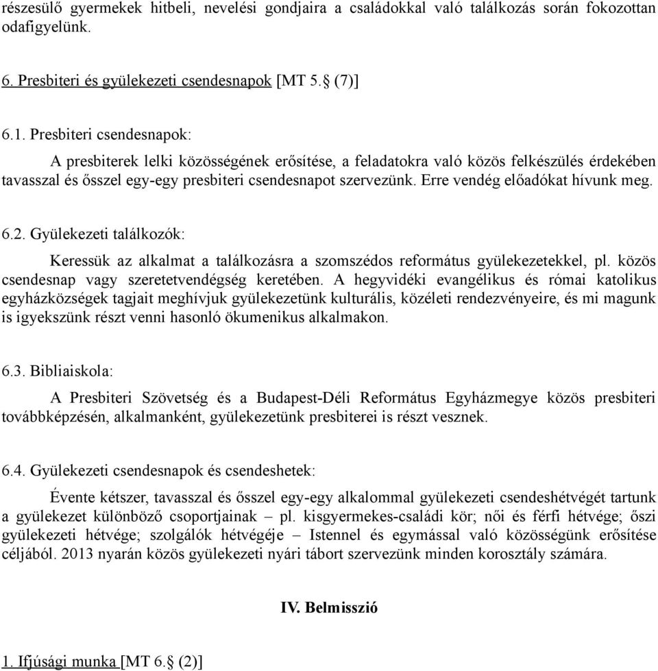 Erre vendég előadókat hívunk meg. 6.2. Gyülekezeti találkozók: Keressük az alkalmat a találkozásra a szomszédos református gyülekezetekkel, pl. közös csendesnap vagy szeretetvendégség keretében.