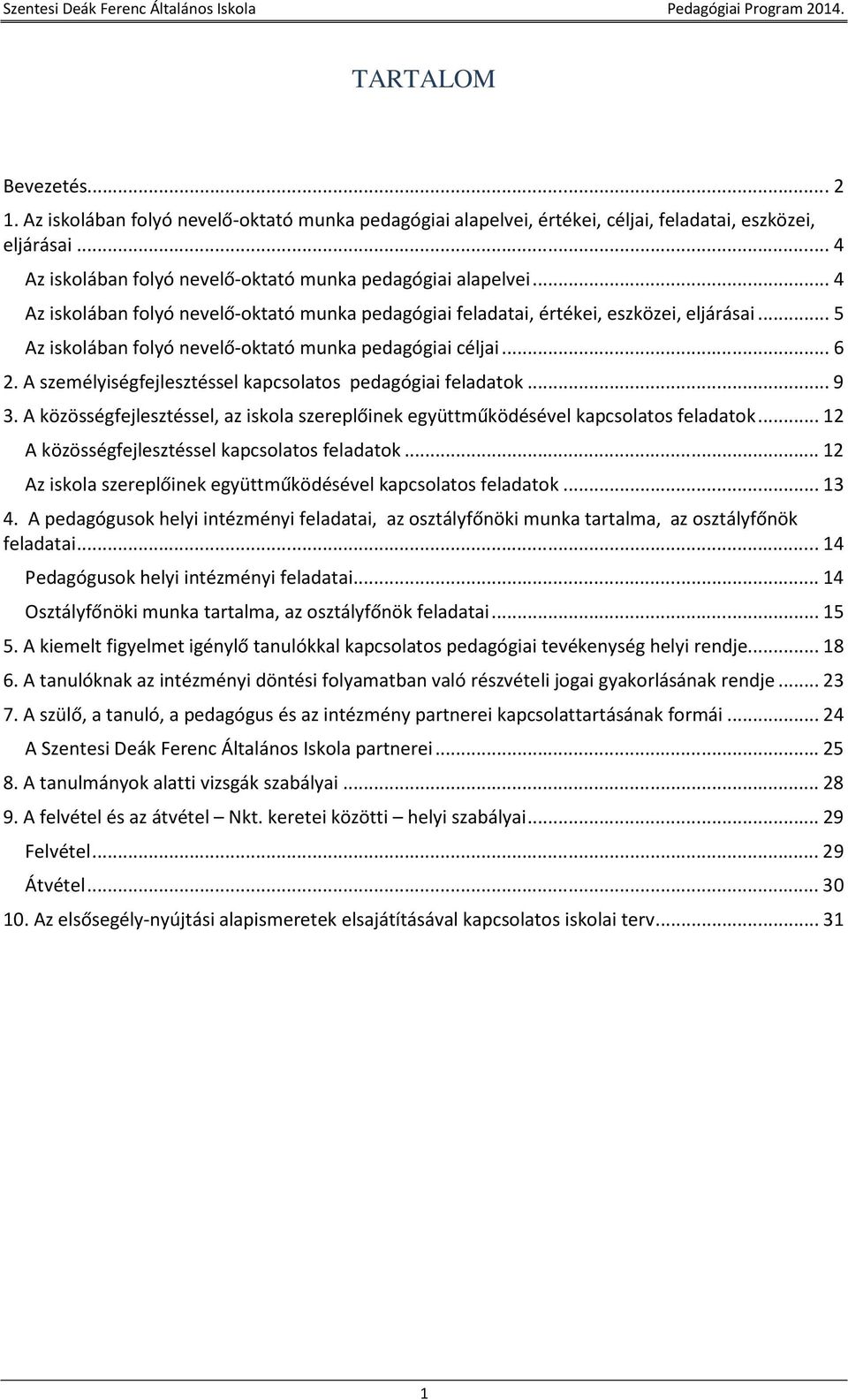 A személyiségfejlesztéssel kapcsolatos pedagógiai feladatok... 9 3. A közösségfejlesztéssel, az iskola szereplőinek együttműködésével kapcsolatos feladatok.