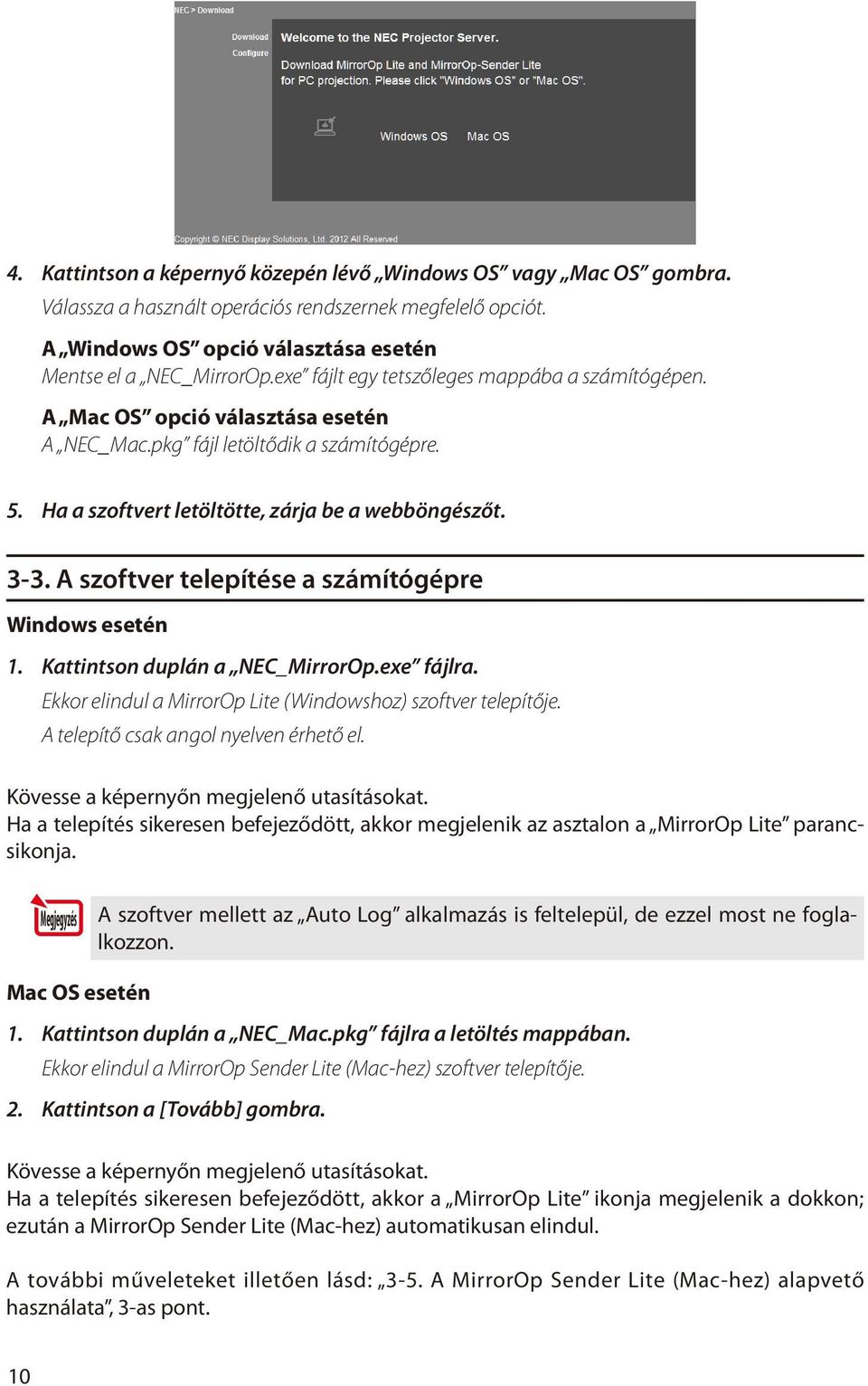 A szoftver telepítése a számítógépre Windows esetén 1. Kattintson duplán a NEC_MirrorOp.exe fájlra. Ekkor elindul a MirrorOp Lite (Windowshoz) szoftver telepítője.