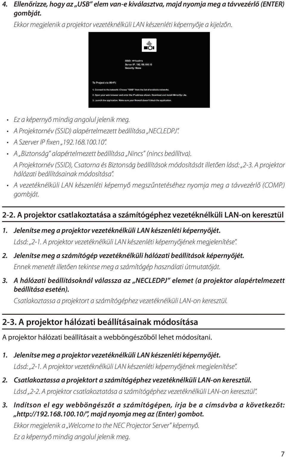 A Projektornév (SSID), Csatorna és Biztonság beállítások módosítását illetően lásd: 2-3. A projektor hálózati beállításainak módosítása.