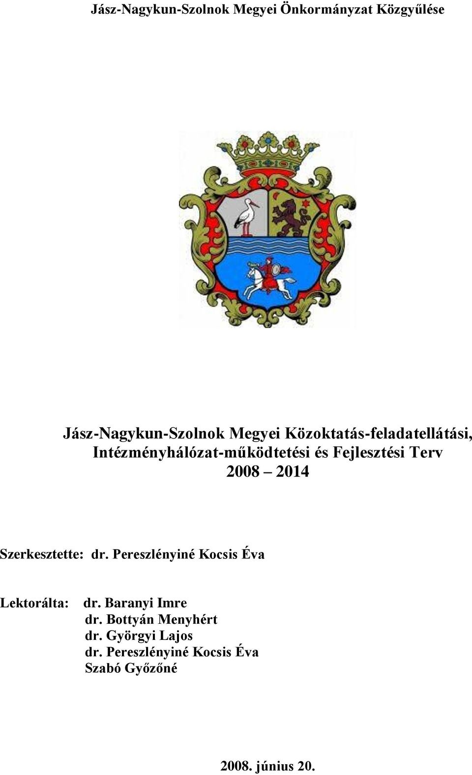 2014 Szerkesztette: dr. Pereszlényiné Kocsis Éva Lektorálta: dr. Baranyi Imre dr.