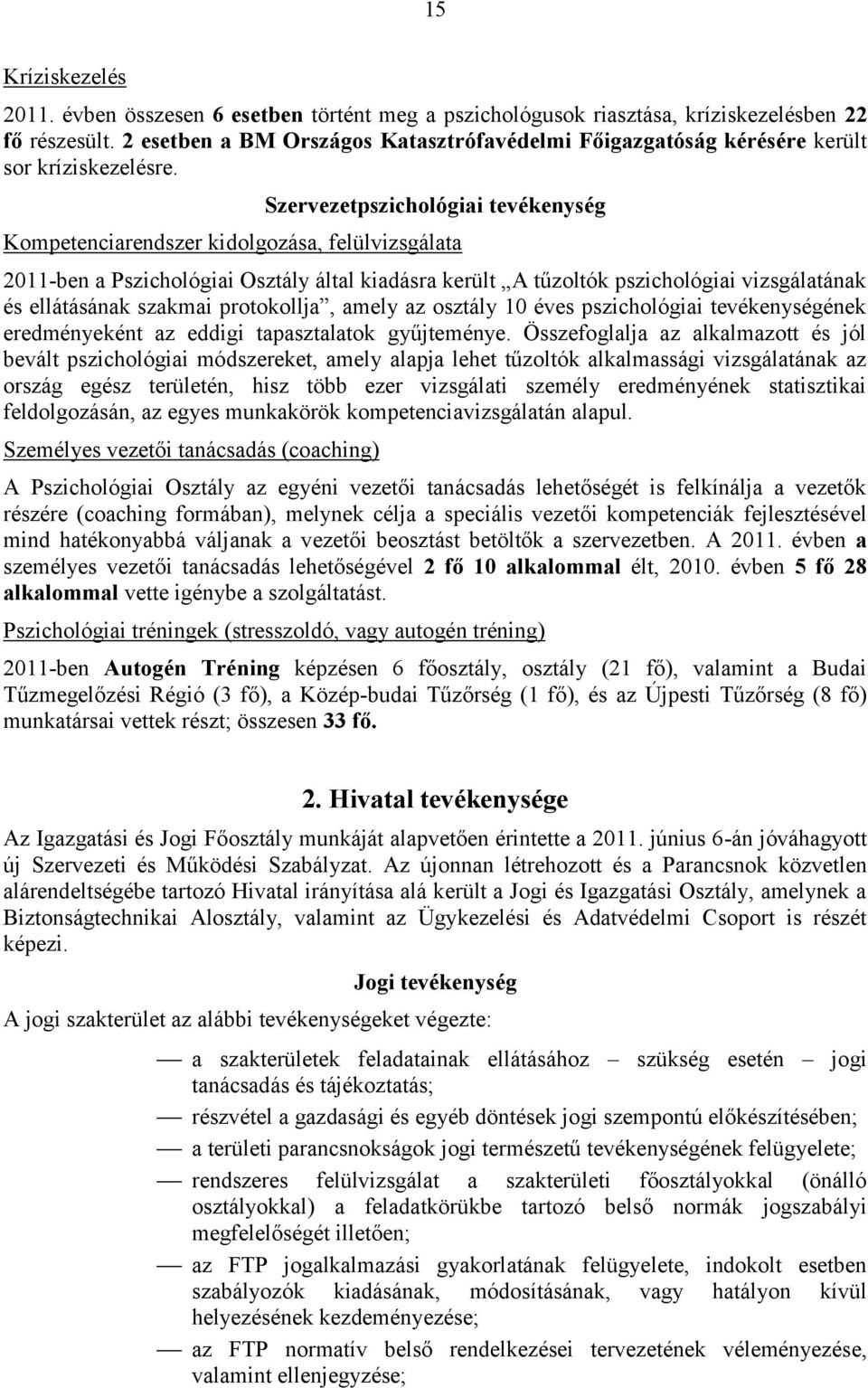 Szervezetpszichológiai tevékenység Kompetenciarendszer kidolgozása, felülvizsgálata 2011-ben a Pszichológiai Osztály által kiadásra került A tűzoltók pszichológiai vizsgálatának és ellátásának