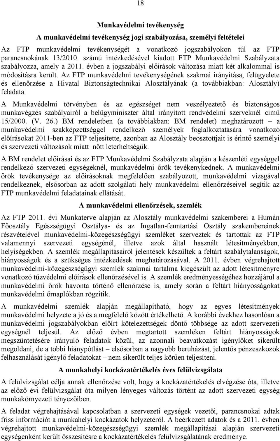 Az FTP munkavédelmi tevékenységének szakmai irányítása, felügyelete és ellenőrzése a Hivatal Biztonságtechnikai Alosztályának (a továbbiakban: Alosztály) feladata.