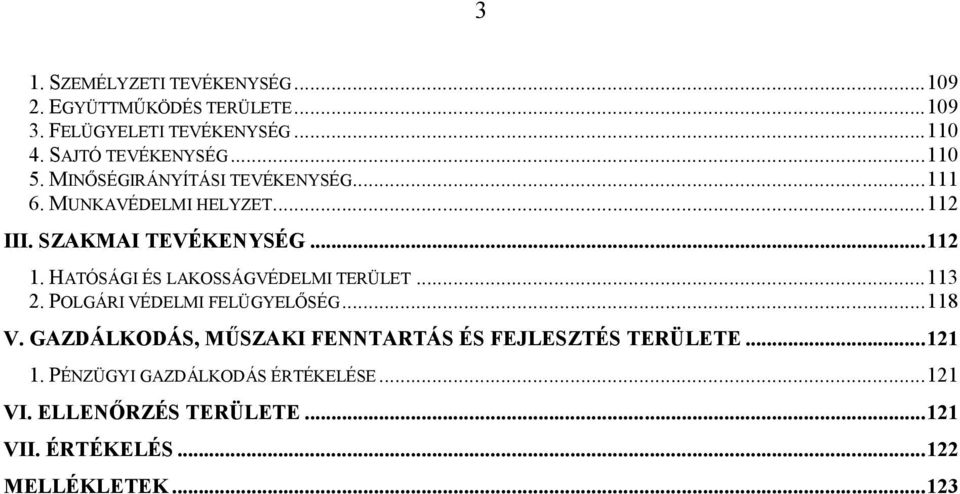 HATÓSÁGI ÉS LAKOSSÁGVÉDELMI TERÜLET...113 2. POLGÁRI VÉDELMI FELÜGYELŐSÉG...118 V.