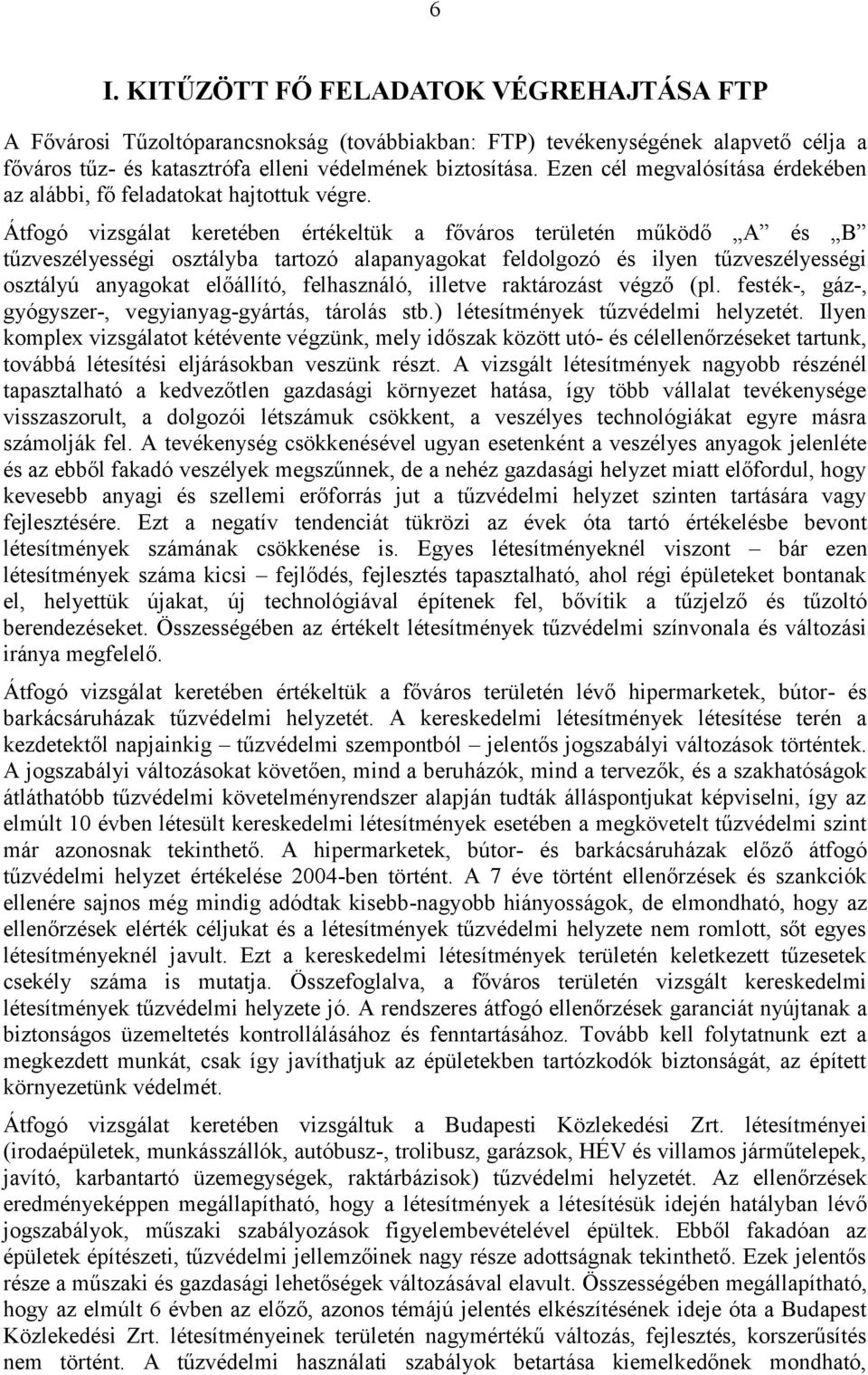 Átfogó vizsgálat keretében értékeltük a főváros területén működő A és B tűzveszélyességi osztályba tartozó alapanyagokat feldolgozó és ilyen tűzveszélyességi osztályú anyagokat előállító,