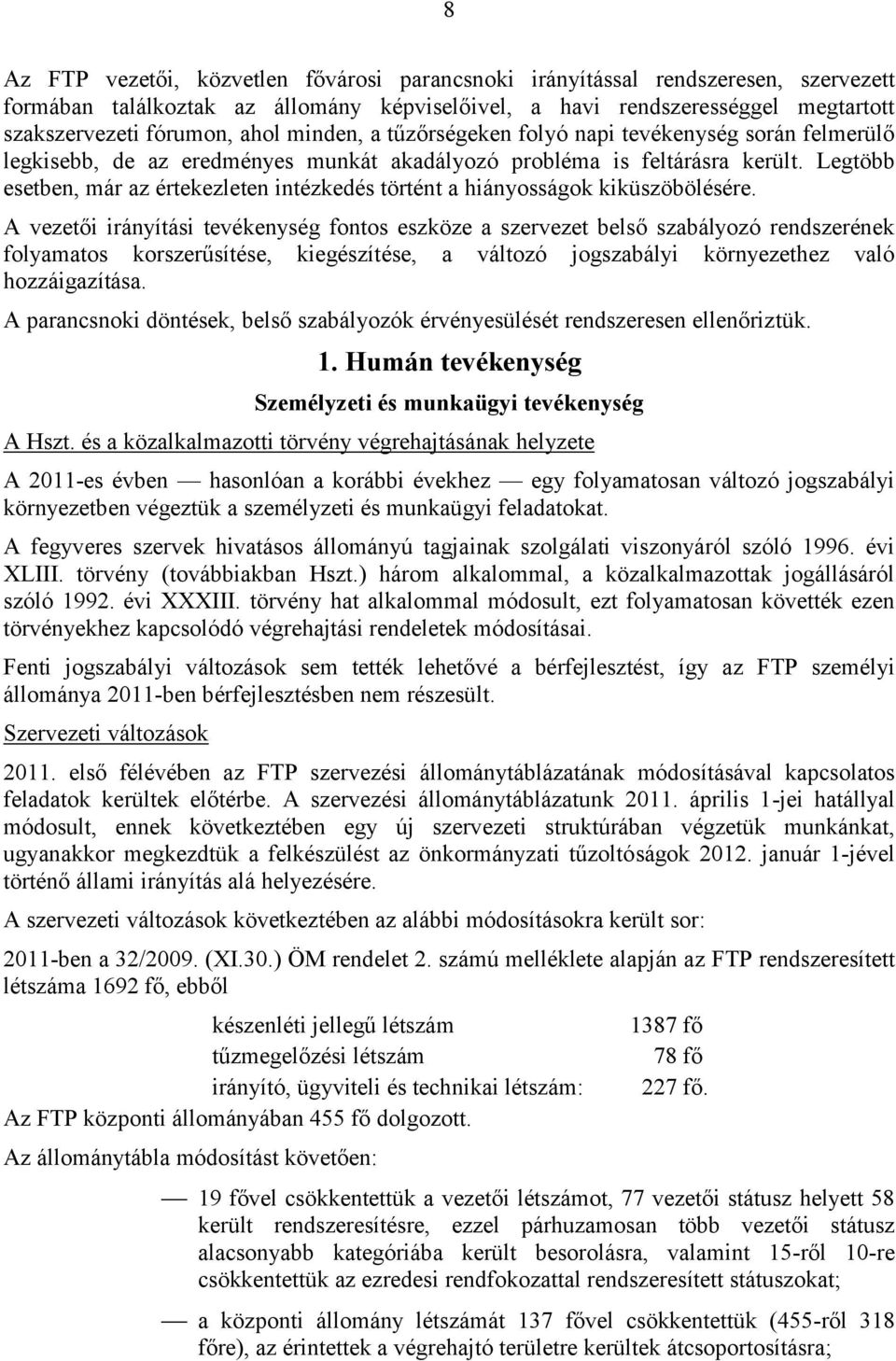 Legtöbb esetben, már az értekezleten intézkedés történt a hiányosságok kiküszöbölésére.