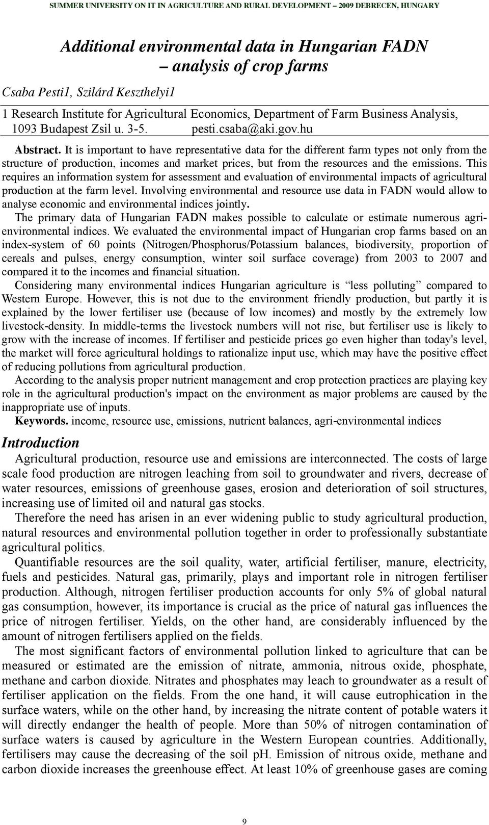 It is important to have representative data for the different farm types not only from the structure of production, incomes and market prices, but from the resources and the emissions.