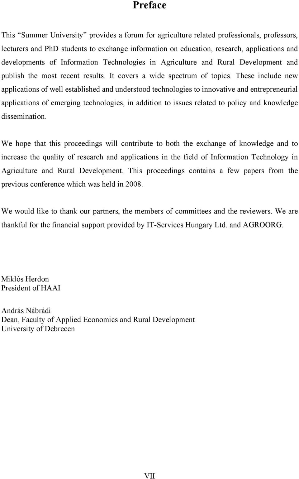 These include new applications of well established and understood technologies to innovative and entrepreneurial applications of emerging technologies, in addition to issues related to policy and